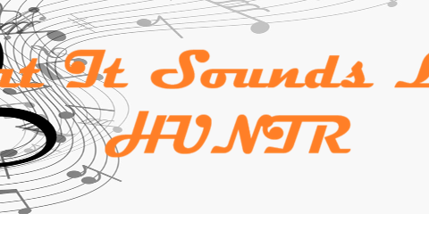 What It Sounds Like HUNTR