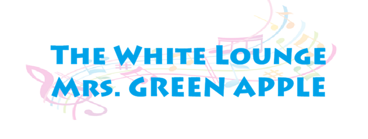 The White Lounge Mrs. GREEN APPLE